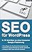 SEO für WordPress: In 10 Schritten zu einer besseren Google Platzierung - Aktualisierte Version 2.0 - 2016 by Mario Träger