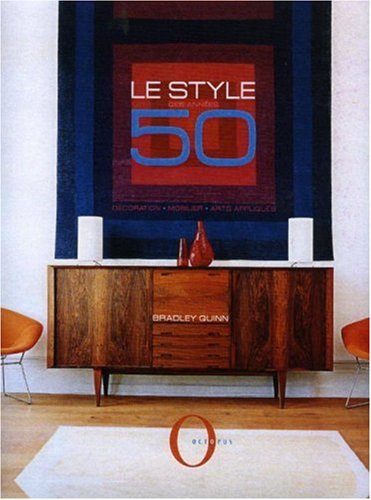 Le style des années 50 : Décoration ; Mobilier ; Arts appliqués by Bradley Quinn