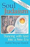 Soul Judaism: Dancing with God in a New Era by 