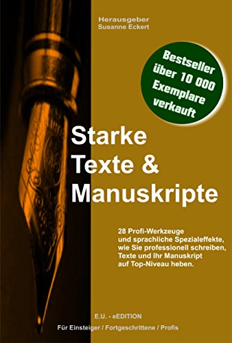Starke Texte & Manuskripte: 28 Profi-Werkzeuge und sprachliche Spezialeffekte, wie Sie professionell schreiben, Texte und Ihr Manuskript auf Top-Niveau heben.