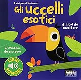 Gli uccellii esotici. I miei piccoli libri sonori