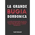 La grande bugia borbonica: La verità che smonta tutte le fake news contro il Risorgimento