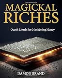Magickal Riches: Occult Rituals For Manifesting Money by 