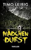 Bücher Neuerscheinungen 2022 - Mädchendurst: Thriller (Goldmann und Brandner 1) von Timo Leibig