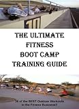 Image de The Ultimate Fitness Boot Camp Training Guide, Outdoor Work Outs For Fitness Boot Camp, The Best Boot Camp Fitness Workouts (English Edition)