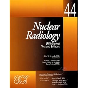 Nuclear Radiology: Test and Syllabus (Professional Self-Evaluation Program, 44)