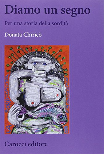 Diamo un segno. Per una storia della sordità Diamo un segno. Per una storia della sordità
