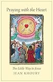 Image de Praying with the Heart: The Little Way to Jesus (English Edition)