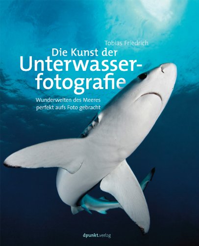 Download Die Kunst der Unterwasserfotografie: Wunderwelten des Meeres perfekt aufs Foto gebracht Download Die Kunst der Unterwasserfotografie: Wunderwelten des Meeres perfekt aufs Foto gebracht