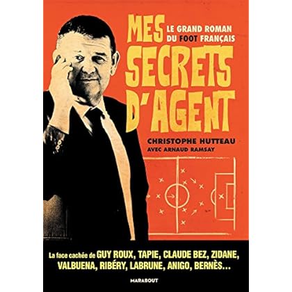 Mes secrets d'agent: Le grand roman du foot français Mes secrets d'agent: Le grand roman du foot français