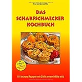 DAS SCHARFSCHMECKER KOCHBUCH: 111 leckere Rezepte mit Chilis von mild bis wild