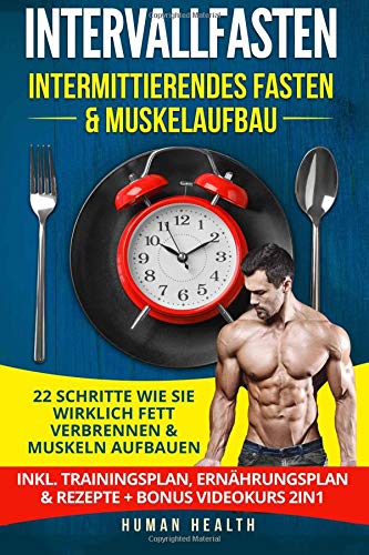 Intervallfasten - Intermittierendes Fasten & Muskelaufbau: 22 Schritte wie Sie wirklich Fett verbren