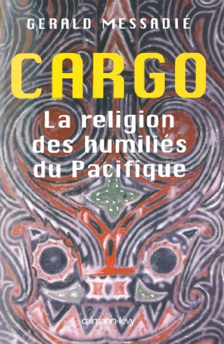 Download Cargo la religion des humiliés du pacifique (Documents, Actualités, Société) Download Cargo la religion des humiliés du pacifique (Documents, Actualités, Société)