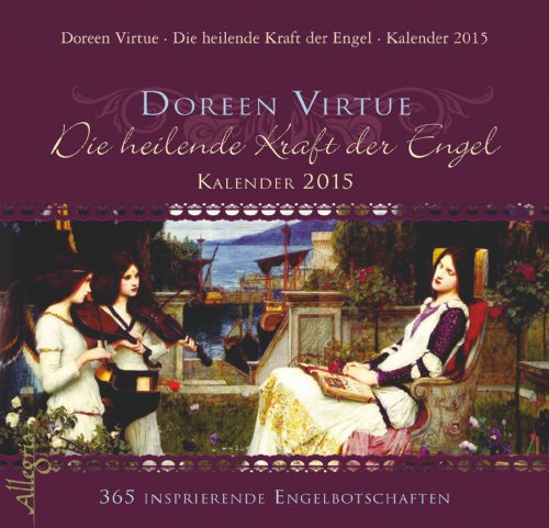 Die heilende Kraft der Engel-Kalender 2015: 365 inspirierende Engelbotschaften