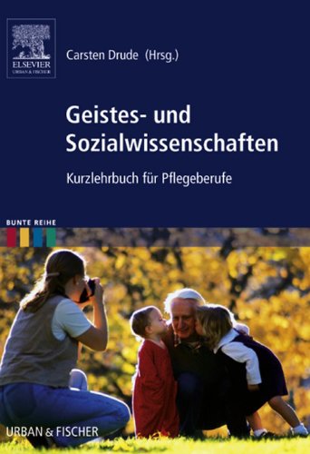 Download Geistes- und Sozialwissenschaften: Kurzlehrbuch für Pflegeberufe (Bunte Reihe) Download Geistes- und Sozialwissenschaften: Kurzlehrbuch für Pflegeberufe (Bunte Reihe)