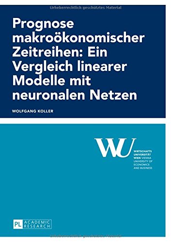 Prognose makroökonomischer Zeitreihen: Ein Vergleich linearer Modelle mit neuronalen Netzen (Forschungsergebnisse der Wirtschaftsuniversität Wien)