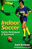 Indoor Soccer: Tactics, Techniques & Teamwork by Evert Teuissen (1997-07-06) by 