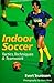 Indoor Soccer: Tactics, Techniques & Teamwork by Evert Teuissen (1997-07-06) by 