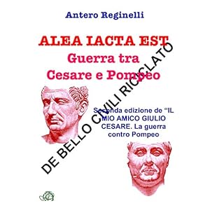 Alea iacta est. Guerra tra Cesare e Pompeo. De bello civili riciclato