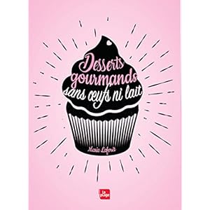 Desserts gourmands sans oeufs ni lait Livre en Ligne Desserts gourmands sans oeufs ni lait Livre en Ligne - Telecharger Ebook