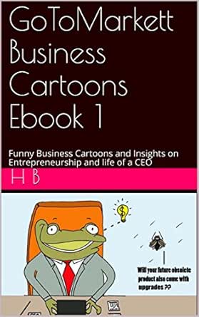 Gotomarkett Business Cartoons Ebook 1 Funny Business Cartoons And Insights On Entrepreneurship And Life Of A Ceo Ebook B H Amazon In Kindle Store