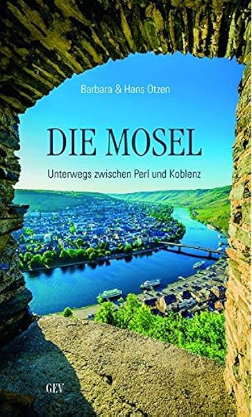 Die Mosel Unterwegs Zwischen Perl Und Koblenz Amazon De Otzen Hans Otzen Barbara Bucher