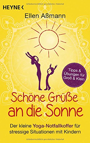 Download Schöne Grüße an die Sonne: Der kleine Yoga-Notfallkoffer für stressige Situationen mit Kindern. Tipps & Übungen für Groß & Klein