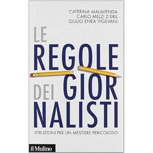 Le regole dei giornalisti. Istruzioni per un mestiere pericoloso Le regole dei giornalisti. Istruzioni per un mestiere pericoloso