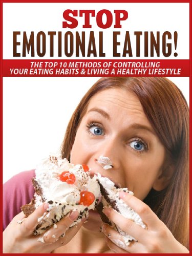 Download Stop Emotional Eating!: The Top 10 Methods of Controlling Your Emotional Eating Habits & Living a Healthy Lifestyle (Eating disorder, emotional eating, ... cake and skinny jeans, dieting, overeating) Download Stop Emotional Eating!: The Top 10 Methods of Controlling Your Emotional Eating Habits & Living a Healthy Lifestyle (Eating disorder, emotional eating, ... cake and skinny jeans, dieting, overeating)