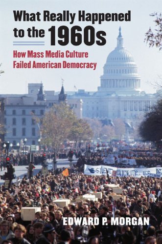 What Really Happened to the 1960s: How Mass Media Culture Failed American Democracy by Edward P. Morgan (6-Oct-2011) Paperback
