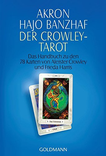 Download Der Crowley-Tarot: das Handbuch zu den Karten von Aleister Crowley und Lady Frieda Harris