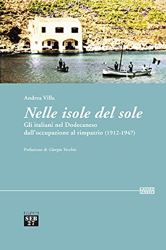Nelle isole del sole. Gli italiani nel Dodecaneso dall'occupazione al rimpatrio (1912-1947) Nelle isole del sole. Gli italiani nel Dodecaneso dall'occupazione al rimpatrio (1912-1947)