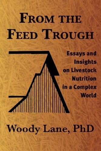 From the Feed Trough: Essays and Insights on Livestock Nutrition in a Complex World