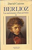 Berlioz / la naissance d'un artiste / 1803-1832