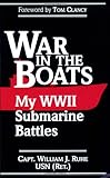 War in the Boats: My World War II Submarine Battles by 