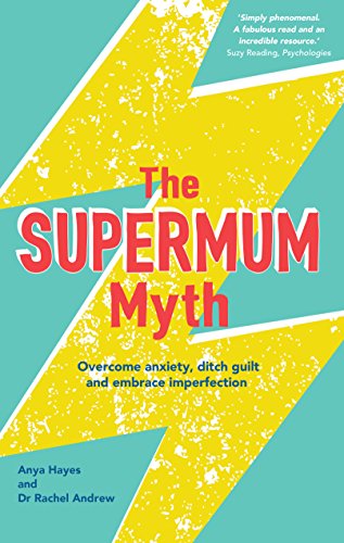 Livres Couvertures de The Supermum Myth: Become a happier mum by overcoming anxiety, ditching guilt and embracing imperfection using CBT and mindfulness techniques