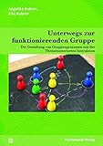 Unterwegs zur funktionierenden Gruppe: Die Gestaltung von Gruppenprozessen mit der Themenzentrierten Interaktion (Therapie & Beratung) by 