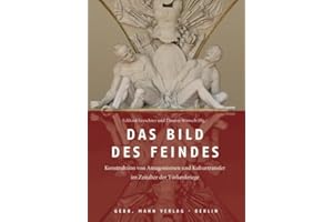 Das Bild des Feindes: Konstruktion von Antagonismen und Kulturtransfer im Zeitalter der Türkenkriege. Ostmitteleuropa, Italien und Osmanisches Reich