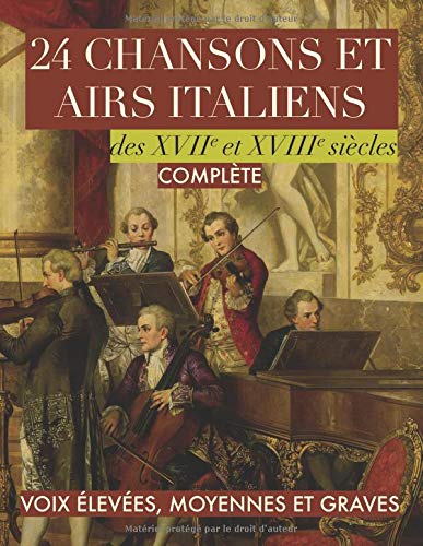 24 chansons et airs italiens des XVIIe et XVIIIe siècles: Complète: Pour voix élevées, moyennes