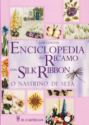 Enciclopedia del ricamo con silk ribbon o nastrino di seta Enciclopedia del ricamo con silk ribbon o nastrino di seta
