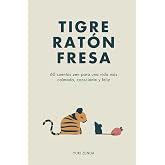 Tigre Rat&oacute;n Fresa: 60 cuentos zen para una vida m&aacute;s calmada, consciente y feliz &ndash; con ense&ntilde;anzas, para principiantes