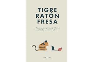Tigre Ratón Fresa: 60 cuentos zen para una vida más calmada, consciente y feliz – con enseñanzas, para principiantes (Vida Zen)