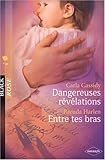 Dangereuses révélations ; Entre tes bras