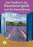 Das Handbuch der Raumenergetik und der Raumklärung: Verwandeln Sie Ihre Wohnräume in eine Kraftquelle - insbesondere zu den Raunächten und zu den Jahreskreisfesten by 