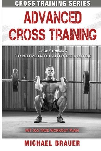 Download Advanced Cross Training: Für Intermediates und Fortgeschrittene (Cross Training Series) Download Advanced Cross Training: Für Intermediates und Fortgeschrittene (Cross Training Series)