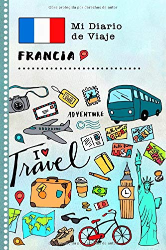 Francia Mi Diario de Viaje: Libro de Registro de Viajes Guiado Infantil - Cuaderno de Recuerdos de Actividades en Vacaciones para Escribir, Dibujar, Afirmaciones de Gratitud para Niños y Niñas