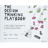 The Design Thinking Playbook: Mindful Digital Transformation of Teams, Products, Services, Businesses and Ecosystems