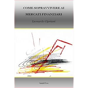 COME SOPRAVVIVERE AI MERCATI FINANZIARI: comprendere i mercati