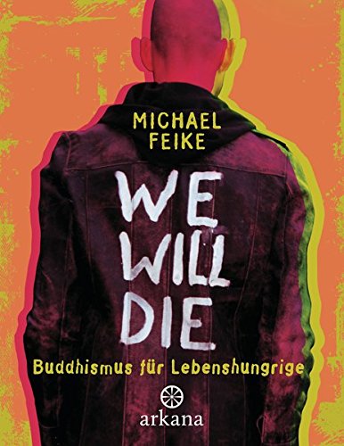 We will die: Buddhismus für Lebenshungrige