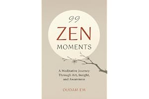 99 ZEN MOMENTS: A Meditative Journey Through Art, Insight, and Awareness
